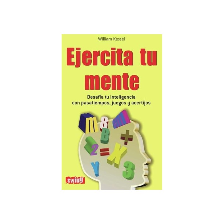 EJERCITA TU MENTE. Desafia tu inteligencia con pasatiempos, juegos y acertijos